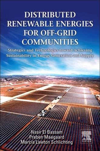 Distributed renewable energies for off-grid communities : strategies and technologies toward achieving sustainability in energy generation and supply /