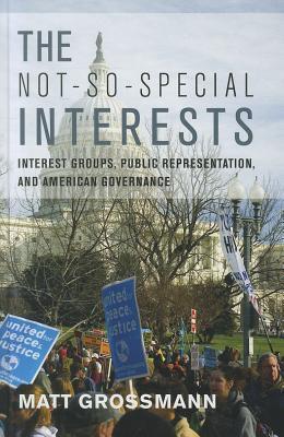 The not-so-special interests interest groups, public representation, and American governance