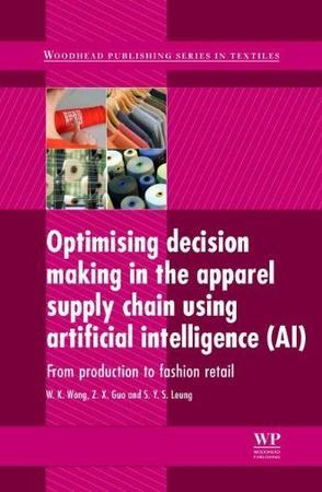 Optimizing decision making in the apparel supply chain using artificial intelligence (AI) from production to retail