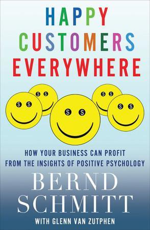 Happy customers everywhere how your business can profit from the insights of positive psychology