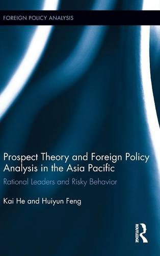 Prospect theory and foreign policy analysis in the Asia Pacific rational leaders and risky behavior