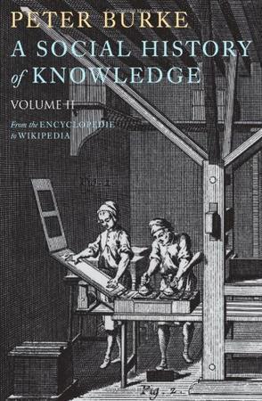 A social history of knowledge, II. From the Encyclopedie to Wikipedia