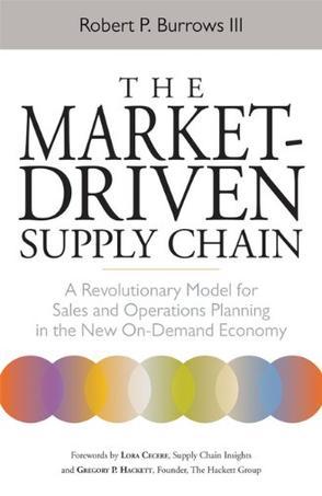 The market-driven supply chain a revolutionary model for sales and operations planning in the new on-demand economy