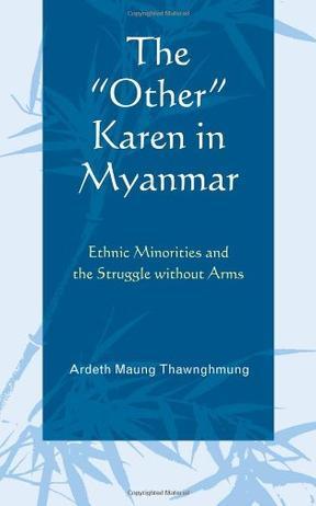 The "other" Karen in Myanmar ethnic minorities and the struggle without arms