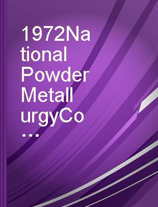 1972 National Powder Metallurgy Conference proceedings presented April 17-19, 1972, Chicago, Illinois