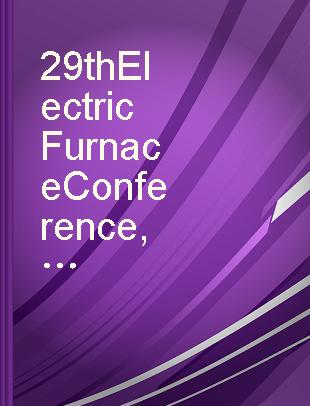 29th Electric Furnace Conference, proceedings. volume 29 Toronto Meeting, December 8-10, 1971