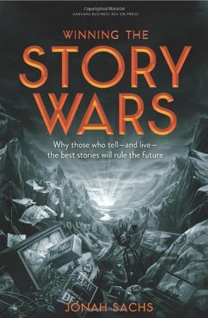 Winning the story wars why those who tell--and live--the best stories will rule the future