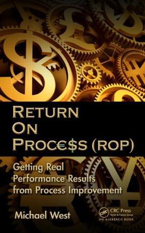 Return on process (ROP) getting real performance results from process improvement