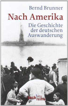 Nach Amerika die Geschichte der deutschen Auswanderung