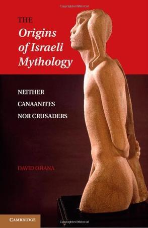 The origins of Israeli mythology neither Canaanites nor crusaders