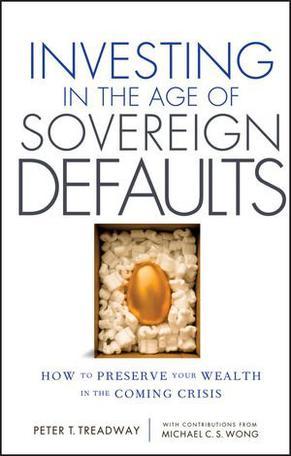 Investing in the age of sovereign defaults how to preserve your wealth in the coming crisis