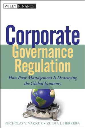 Corporate governance regulation how poor management is destroying the global economy