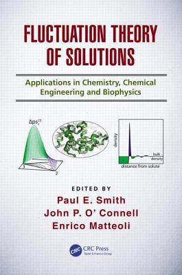 Fluctuation theory of solutions applications in chemistry, chemical engineering, and biophysics