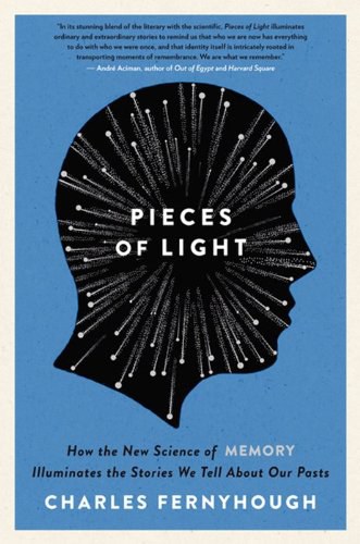 Pieces of light : how the new science of memory illuminates the stories we tell about our pasts /