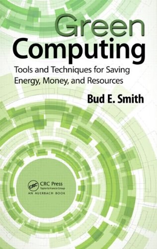 Green computing : tools and techniques for saving energy, money, and resources /