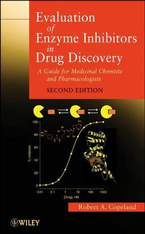 Evaluation of enzyme inhibitors in drug discovery a guide for medicinal chemists and pharmacologists