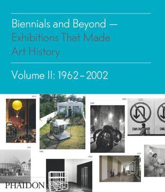 Biennials and beyond exhibitions that made art history, 1962-2002