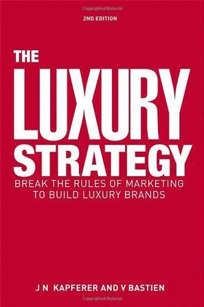 The luxury strategy break the rules of marketing to build luxury brands
