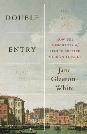 Double entry how the merchants of Venice created modern finance