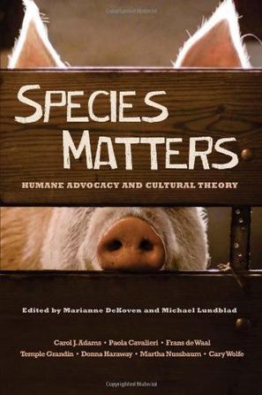 Species matters humane advocacy and cultural theory