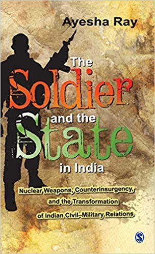 The soldier and the state in India nuclear weapons, counterinsurgency, and the transformation of Indian civil-military relations