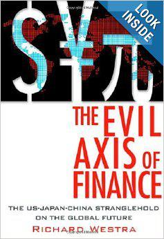 The evil axis of finance the US-Japan-China stranglehold on the global future