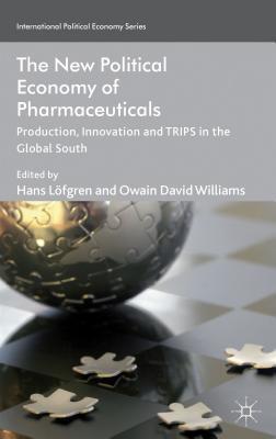 The new political economy of pharmaceuticals production, innnovation and trips in the global south