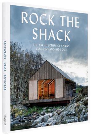 Rock the shack the architecture of cabins, cocoons and hide-outs