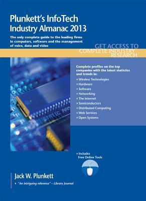 Plunkett's infotech industry almanac 2013 the only comprehensive guide to infotech companies & trends