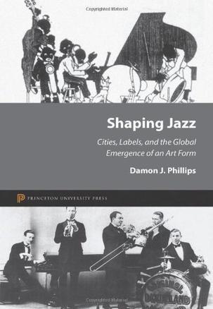 Shaping jazz cities, labels, and the global emergence of an art form