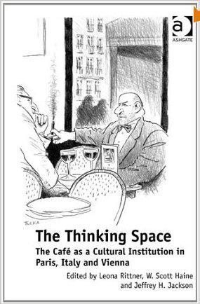 The thinking space the cafe as a cultural institution in Paris, Italy and Vienna