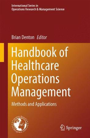 Handbook of healthcare operations management methods and applications