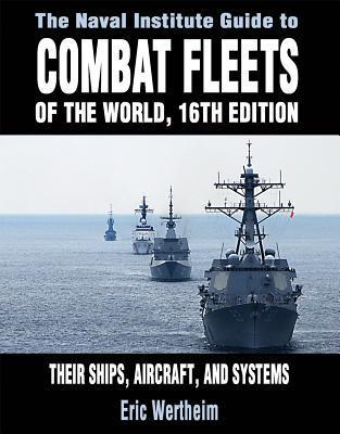 The Naval Institute guide to combat fleets of the world their ships, aircraft, and systems