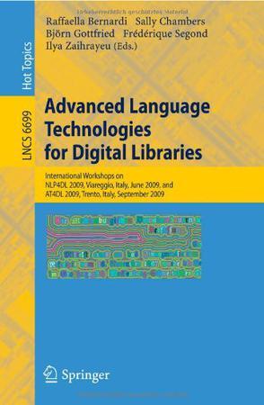 Advanced language technologies for digital libraries international workshops on NLP4DL 2009, Viareggio, Italy, June 15, 2009 and AT4DL 2009, Trento, Italy, September 8, 2009