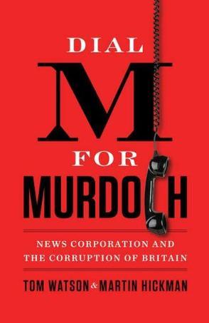 Dial M for Murdoch News Corporation and the corruption of Britain