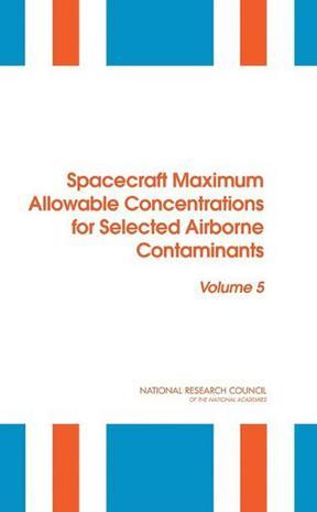 Spacecraft maximum allowable concentrations for selected airborne contaminants. Volume 5