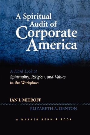A spiritual audit of corporate America a hard look at spirituality, religion, and values in the workplace