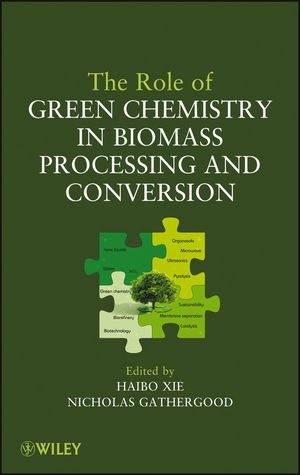 The role of green chemistry in biomass processing and conversion /