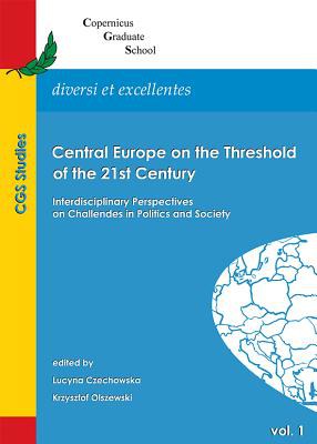 Central Europe on the threshold of the 21st century : interdisciplinary perspectives on challenges in politics and society /