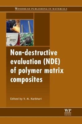 Non-destructive evaluation (NDE) of polymer matrix composites : techniques and applications /