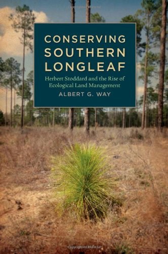 Conserving southern longleaf : Herbert Stoddard and the rise of ecological land management /