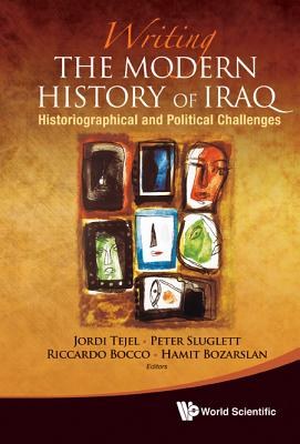 Writing the modern history of Iraq : historiographical and political challenges /