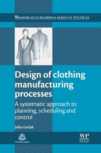Design of clothing manufacturing processes : a systematic approach to planning, scheduling and control /