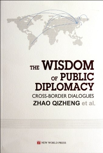 The wisdom of public diplomacy : cross-border dialogues = 跨国对话 : 公共外交的智慧 /