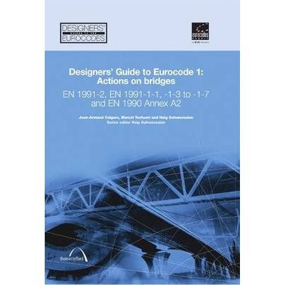 Designer's guide to Eurocode 1: actions on bridges : EN 1991-2, EN 1991-1-1, -1-3 to -1-7 and EN 1990 annex A2 /