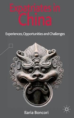 Expatriates in China : experiences, opportunities and challenges /