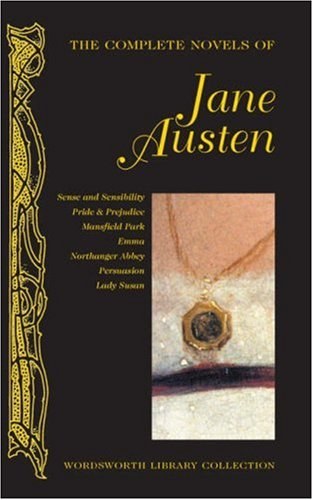 The complete novels of Jane Austen : Sense and sensibility, Pride and prejudice, Mansfield Park, Emma, Northanger Abbey, Persuasion & Lady Susan.