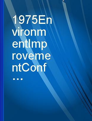 1975 Environment Improvement Conference : preprints, Hotel Vancouver, Vancouver, B.C., October 15-17, 1975.