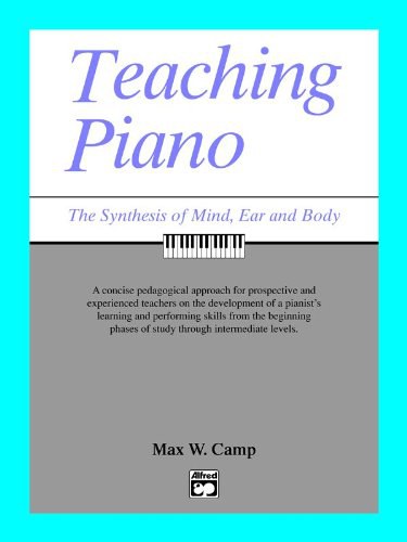 Teaching piano : the synthesis of mind, ear and body /