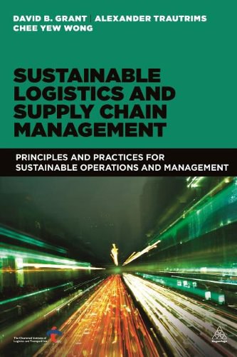 Sustainable logistics and supply chain management : principles and practices for sustainable operations and management /